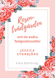 Omslagsbild för Rosenträdgården: och tio andra feelgoodnoveller