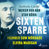 Cover for Vacker var han, utav börd: Sixten Sparre, mannen som mördade Elvira Madigan