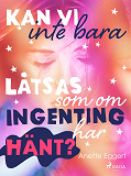 Omslagsbild för Kan vi inte bara låtsas som om ingenting har hänt?