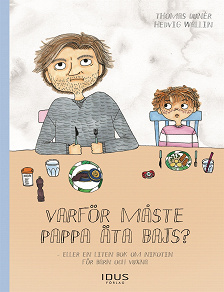 Omslagsbild för Varför måste pappa äta bajs? : eller en liten bok om nikotin för barn och
