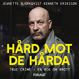 Cover for Hård mot de hårda. True crime - En bok om brott