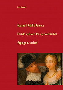 Cover for Gustav II Adolfs kvinnor: Kärlek, kyla och för mycket kärlek