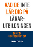 Cover for Vad de inte lär dig på Lärarutbildningen: En bok om Undervisningens DNA