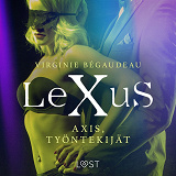 Omslagsbild för LeXuS: Axis, Työntekijät - Eroottinen dystopia 