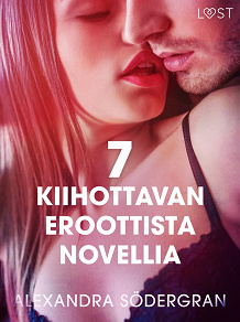 Omslagsbild för 7 kiihottavan eroottista novellia Alexandra Södergranilta
