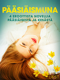 Omslagsbild för Pääsiäismuna - 4 eroottista novellia pääsiäisestä ja kesästä