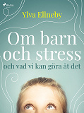 Omslagsbild för Om barn och stress och vad vi kan göra åt det