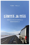 Cover for Länttä ja itää: seikkailuja Pohjois-Amerikan ja Siperian maanteillä