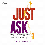 Cover for Just Ask: Why Seeking Support is Your Greatest Strength