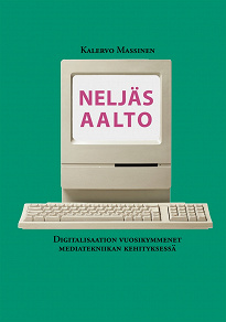 Omslagsbild för Neljäs aalto: Digitalisaation vuosikymmenet mediatekniikan kehityksessä