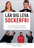 Cover for Lär dig Leva Sockerfri. En självhjälpsbok vid sockerberoende.