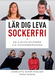 Omslagsbild för Lär dig Leva Sockerfri. En självhjälpsbok vid sockerberoende.