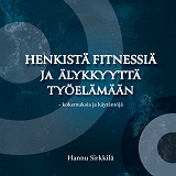 Omslagsbild för Henkistä fitnessiä ja älykkyyttä työelämään  - kokemuksia ja käytäntöjä