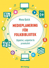 Cover for Medieplanering för folkbibliotek - Objektivt, subjektivt & provokativt