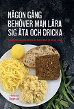 Omslagsbild för Någon gång behöver man lära sig äta och dricka