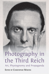 Omslagsbild för Photography in the Third Reich: Art, Physiognomy and Propaganda