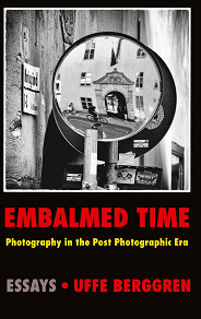 Omslagsbild för Embalmed Time: Photography in the Post Photographic Era