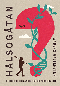 Cover for Hälsogåtan : evolution, forskning och 48 konkreta råd