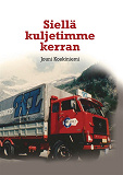 Cover for Siellä kuljetimme kerran
