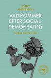 Omslagsbild för Vad kommer efter socialdemokratin? : Tankar om 20-talet