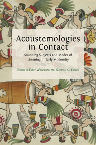Omslagsbild för Acoustemologies in Contact: Sounding Subjects and Modes of Listening in Early Modernity