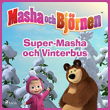 Omslagsbild för Masha och Björnen - Super-Masha och Vinterbus