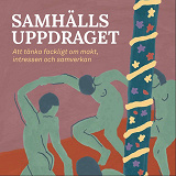 Cover for Samhällsuppdraget: att tänka fackligt om makt, intressen och samverkan