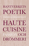 Omslagsbild för Hantverkets poetik: Haute cuisine, passion och drömmeri