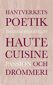 Omslagsbild för Hantverkets poetik: Haute cuisine, passion och drömmeri
