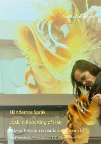 Omslagsbild för Händernas Språk   Joakim Roos  King of Hair: En berättelse om en världsartist inom hår med Vetenskaplig, Pedagogiska och Kulturelle reflektioner