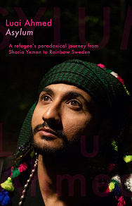Omslagsbild för Asylum: A refugee's paradoxical journey from Sharia Yemen to Rainbow Sweden...