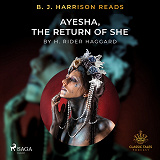 Cover for B. J. Harrison Reads Ayesha, The Return of She