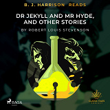 Omslagsbild för B. J. Harrison Reads Dr Jeckyll and Mr Hyde, and Other Stories