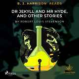 Cover for B. J. Harrison Reads Dr Jeckyll and Mr Hyde, and Other Stories