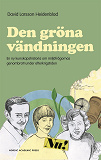 Omslagsbild för Den gröna vändningen: En ny kunskapshistoria om miljöfrågornas genombrott under efterkrigstiden