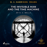 Cover for B. J. Harrison Reads The Invisible Man and The Time Machine