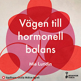 Bokomslag för Vägen till hormonell balans : hjärnkoll, sexlust och välmående genom förklimakteriet och klimakteriet