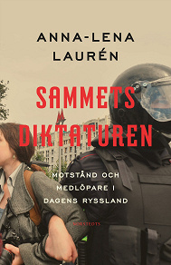 Omslagsbild för Sammetsdiktaturen : motstånd och medlöpare i dagens Ryssland