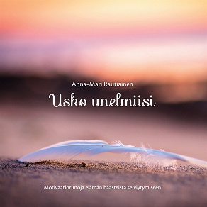 Omslagsbild för Usko unelmiisi: Motivaatiorunoja elämän haasteista selviytymiseen