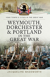 Omslagsbild för Weymouth, Dorchester & Portland in the Great War