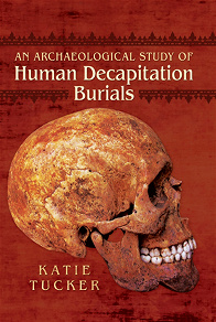 Omslagsbild för An Archaeological Study of Human Decapitation Burials