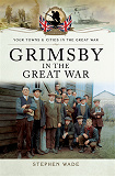 Omslagsbild för Grimsby in the Great War