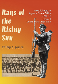 Omslagsbild för Rays of the Rising Sun. Vol 1: Armed Forces of Japan's Asian Allies 1931-45