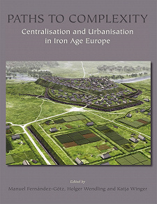Omslagsbild för Paths to Complexity - Centralisation and Urbanisation in Iron Age Europe