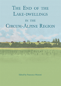 Omslagsbild för The end of the lake-dwellings in the Circum-Alpine region
