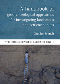 Omslagsbild för A Handbook of Geoarchaeological Approaches to Settlement Sites and Landscapes