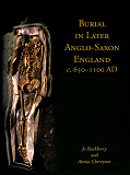 Omslagsbild för Burial in Later Anglo-Saxon England, c.650-1100 AD