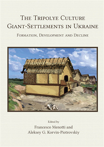 Omslagsbild för The Tripolye Culture Giant-Settlements in Ukraine