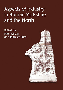 Omslagsbild för Aspects of Industry in Roman Yorkshire and the North