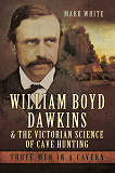 Omslagsbild för William Boyd Dawkins and the Victorian Science of Cave Hunting